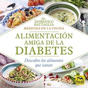 Alimentación Amiga de la Diabetes: Descubre los Alimentos que Sanan: 10 (Biblioteca del Bienestar)