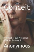 Conceit: The Root of our Problems & What to do about It (en Inglés)