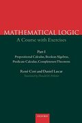 Mathematical Logic: A Course With Exercises - Part i - Propositional Calculus, Boolean Algebras, Predicate Calculus, Completeness Theorems: Calculus, Completeness Theorems Pt. 1 (en Inglés)
