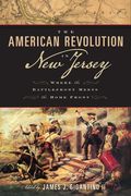 The American Revolution in New Jersey: Where the Battlefront Meets the Home Front (en Inglés)