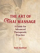 The art of Thai Massage: A Guide for Advanced Therapeutic Practice (en Inglés)