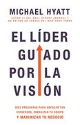 El Líder Guiado por la Visión: Diez Preguntas Para Enfocar tus Esfuerzos, Energizar tu Equipo y Maximizar tu Negocio (in N)