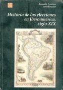 Historia de las Elecciones en Iberoamerica, Siglo Xix: De la Formacion del Espacio Politico Nacional (Seccion de Obras de Historia)