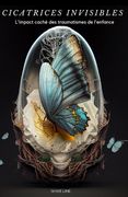 Cicatrices Invisibles: L'impact caché des traumatismes de l'enfance (en Francés)