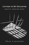 Letters to My Daughter: Beauty Behind Bars (en Inglés)