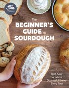 The Beginner's Guide to Sourdough. Best-Kept Secrets for Successful Bread Every Time﻿