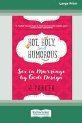 Hot, Holy, and Humorous: Sex in Marriage by God's Design [lp 16 pt Edition] (en Inglés)