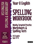 Year 8 English Spelling Workbook: Weekly Targeted Practice Worksheets & Spelling Tests (Ks3 English Ages 12-13) 