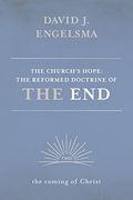 The Church's Hope: The Reformed Doctrine of the End: Volume 2: The Coming of Christ (en Inglés)