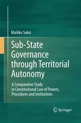 Sub-State Governance through Territorial Autonomy: A Comparative Study in Constitutional Law of Powers, Procedures and Institutions