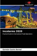 Incoterms 2020: Practical Guide to International Trade Operations (en Inglés)
