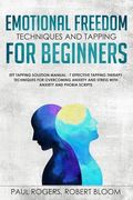 Emotional Freedom Techniques and Tapping for Beginners: EFT Tapping Solution Manual: 7 Effective Tapping Therapy Techniques for Overcoming Anxiety and 