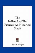 the indian and the pioneer: an historical study (en Inglés)