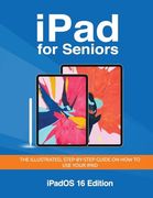 Ipad for Seniors - Ipados 16 Edition: The Illustrated, Step-By-Step Guide on how to use Ipad (Seniors Guides)