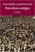 Curiosidades Y Anécdotas De La Barcelona Antigua (Fotoalbum)