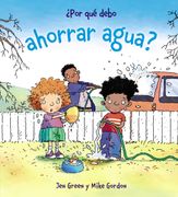 Por que Debo Ahorrar Agua? - Jen Green - Anaya