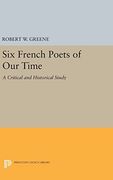 Six French Poets of our Time: A Critical and Historical Study (Princeton Essays in Literature)