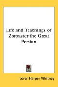 life and teachings of zoroaster the great persian (en Inglés)