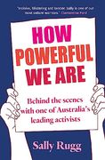 How Powerful we Are: Behind the Scenes With one of Australia's Leading Activists (en Inglés)