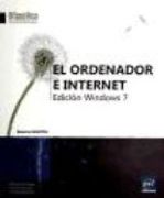 ORDENADOR E INTERNET, EL. EDICION WINDOWS 7
