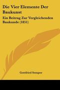 Die Vier Elemente Der Baukunst: Ein Beitrag Zur Vergleichenden Baukunde (1851) (en Alemán)