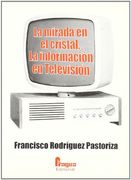 La Mirada en el Cristal: La Informacion en Television (in Spanish)