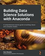 Building Data Science Solutions with Anaconda: A comprehensive starter guide to building robust and complete models