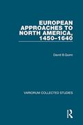 European Approaches to North America, 1450–1640 (Variorum Collected Studies) (en Inglés)