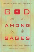 God Among Sages: Why Jesus is not Just Another Religious Leader (en Inglés)