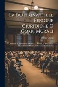 La Dottrina Delle Persone Giuridiche o Corpi Morali: Istituzioni e Associazioni di Culto; Le Società, le Associazioni e le Istituzioni Private; Indice Generale Alfabetico (in Italian)