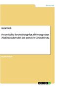 Steuerliche Beurteilung der Ablösung Eines Nießbrauchrechts am Privaten Grundbesitz (en Alemán)