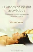 Cuidados de Belleza Ayurvedicos: Tecnicas Ancestrales Para Suscit ar la Belleza Natural