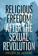 Religious Freedom After the Sexual Revolution: A Catholic Guide (en Inglés)