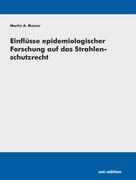 Einflüsse epidemiologischer Forschung auf das Strahlenschutzrecht