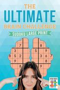 The Ultimate Brain Challenge Sudoku Large Print