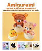 Amigurumi: San-X Crochet Patterns: Featuring Rilakkuma, Sentimental Circus and More! (en Inglés)