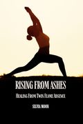 Rising From Ashes: Healing From Twin Flame Absence