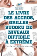 Le livre des accros, grilles Sudoku de niveaux difficile à extrême Plus de 200 grilles captivantes (en Francés)