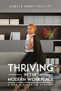 Thriving in the Modern Workplace. A Gen Z Guide to Success