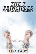 7 Principles of Healing Trauma (en Inglés)