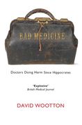bad medicine,doctors doing harm since hippocrates