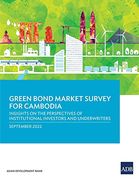 Green Bond Market Survey for Cambodia: Insights on the Perspectives of Institutional Investors and Underwriters (Paperback) (en Inglés)