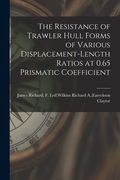 The Resistance of Trawler Hull Forms of Various Displacement-length Ratios at 0.65 Prismatic Coefficient (en Inglés)