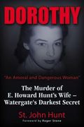 Dorothy, an Amoral and Dangerous Woman: The Murder of E. Howard Hunt's Wife - Watergate's Darkest Secret (en Inglés)