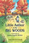 Little Author in the Big Woods: A Biography of Laura Ingalls Wilder (en Inglés)