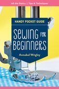 Sewing for Beginners Handy Pocket Guide: All the Basics; Tips & Techniques (en Inglés)