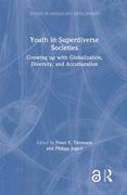 Youth in Superdiverse Societies: Growing Up with Globalization, Diversity, and Acculturation (en Inglés)