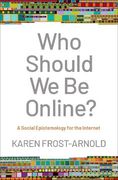 Who Should we be Online? A Social Epistemology for the Internet (en Inglés)