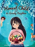 The Honest Child and the Greedy Neighbor: A Story about the Rewards in Telling the Truth and the Consequences of Lying (en Inglés)