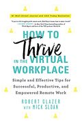 How to Thrive in the Virtual Workplace: Simple and Effective Tips for Successful, Productive, and Empowered Remote Work (en Inglés)